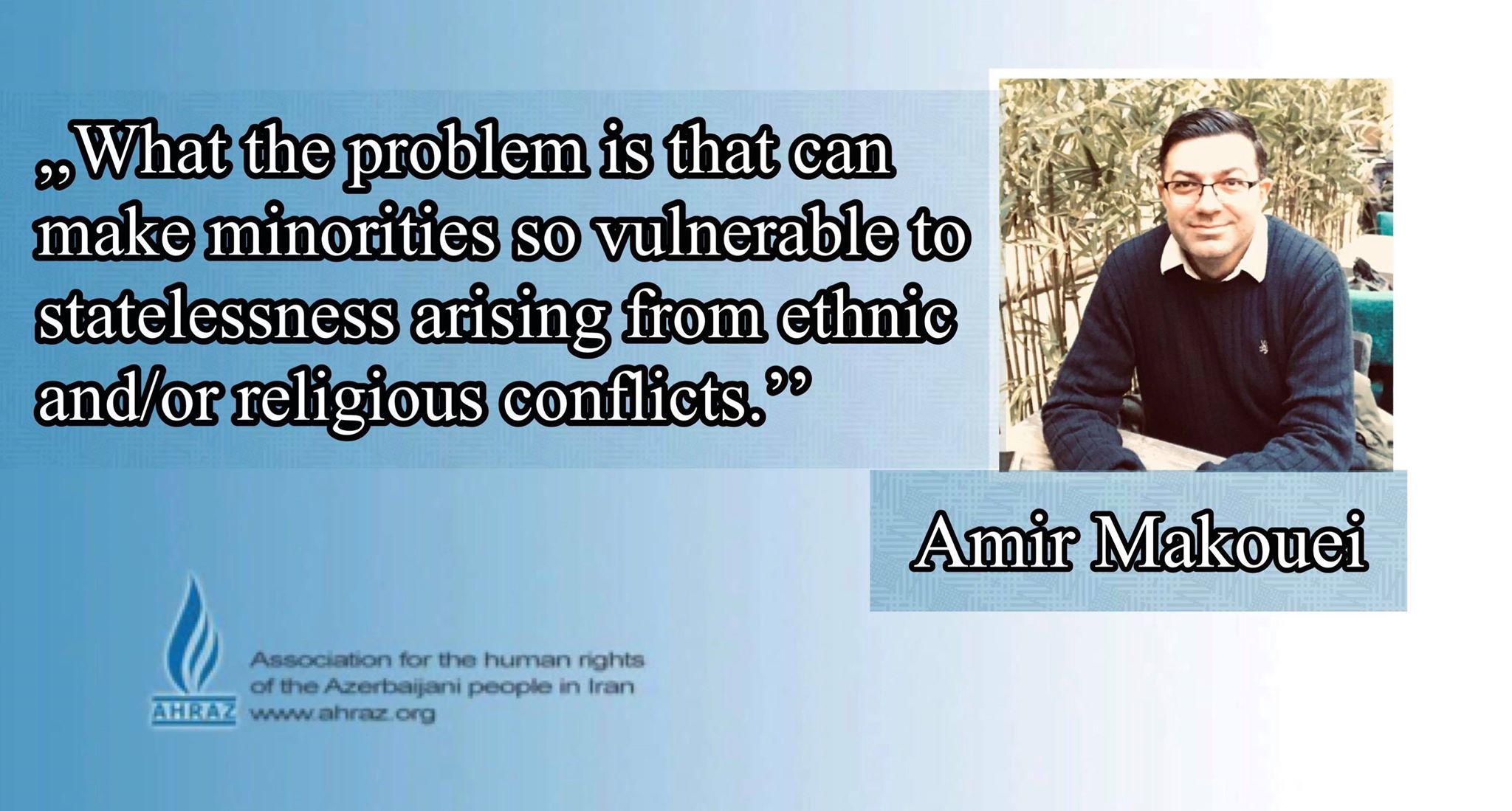 what the problem is that can make minorities so vulnerable to statelessness arising from ethnic and/or religious conflicts and video  Amir Makuoei